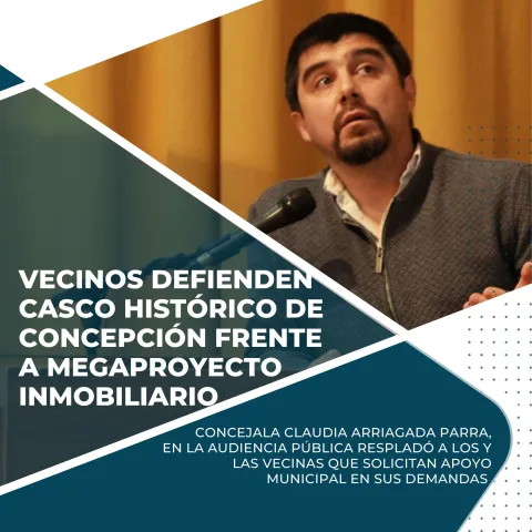 VECINOS DEFIENDEN EL CASCO HISTÓRICO DE CONCEPCIÓN FRENTE A MEGAPROYECTO INMOBILIARIO